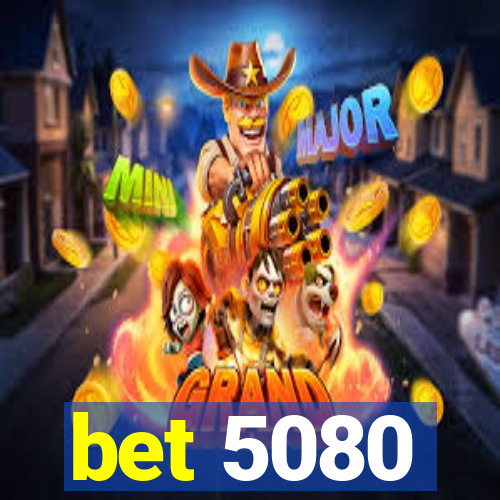 bet 5080